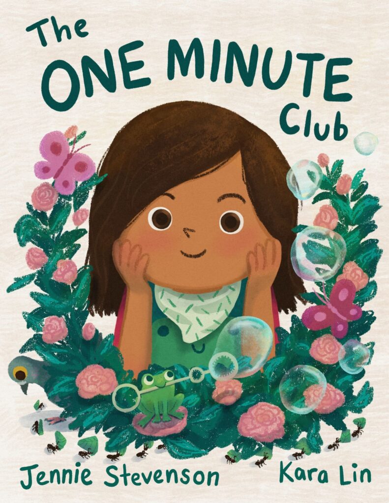 Text reads "The One Minute Club" with author name Jennie Stevenson and illustrator name Kara Lin. A 5 year old girl with brown skin and dark hair smiles at the viewer while holding her face in her hands. Roses, butterflies, a frog holding a bubble wand, and a pigeon looking at ants moving across the page surround the girl.