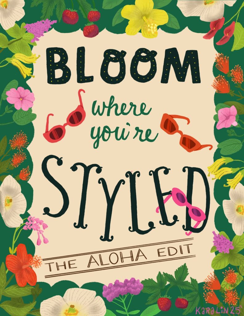 Hand lettered text says “Bloom Where You’re Styled, The Aloha Edit”. Sunglasses and florals decorate the image